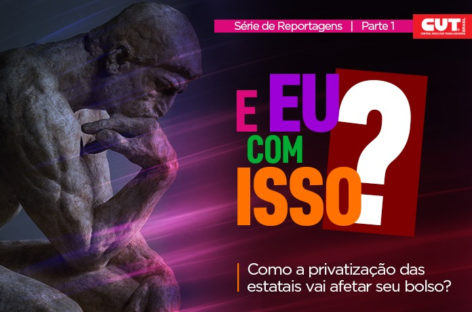 SÉRIE: Entenda como a privatização de estatais como a Eletrobras vai afetar o seu bolso