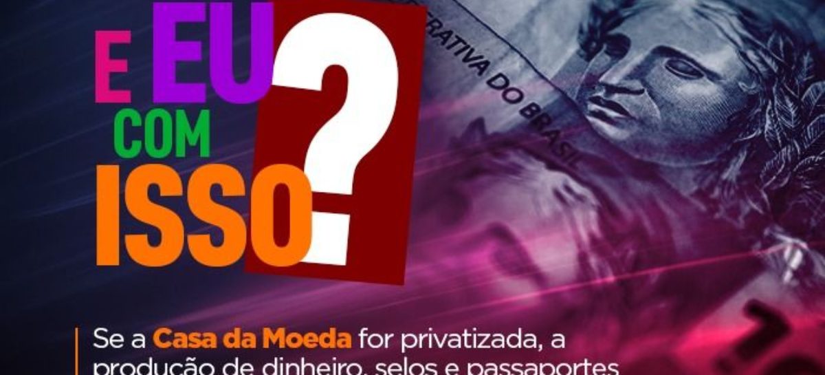 Entenda como a privatização da Casa da Moeda coloca em risco a economia do país