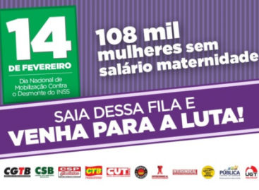 14 de Fevereiro – Dia nacional de mobilização contra o desmonte do INSS: 108 mil mulheres aguardam INSS liberar salário-maternidade atrasado