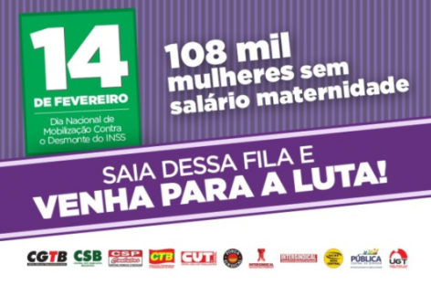14 de Fevereiro – Dia nacional de mobilização contra o desmonte do INSS: 108 mil mulheres aguardam INSS liberar salário-maternidade atrasado