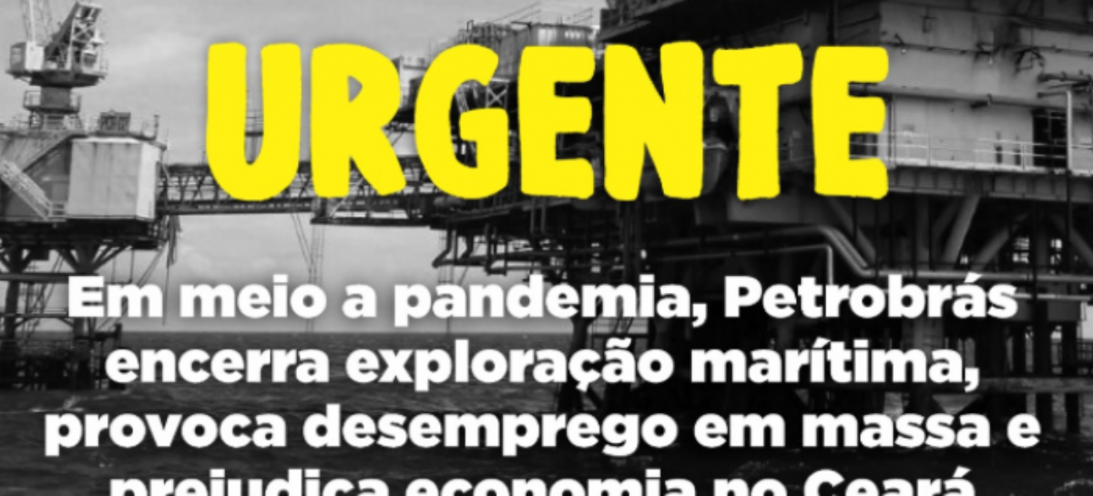 Em meio a pandemia do coronavírus, Petrobras provoca desemprego em massa no Ceará