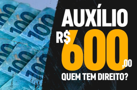 Veja se você tem direito ao auxílio de R$ 600 que começa a ser pago este mês