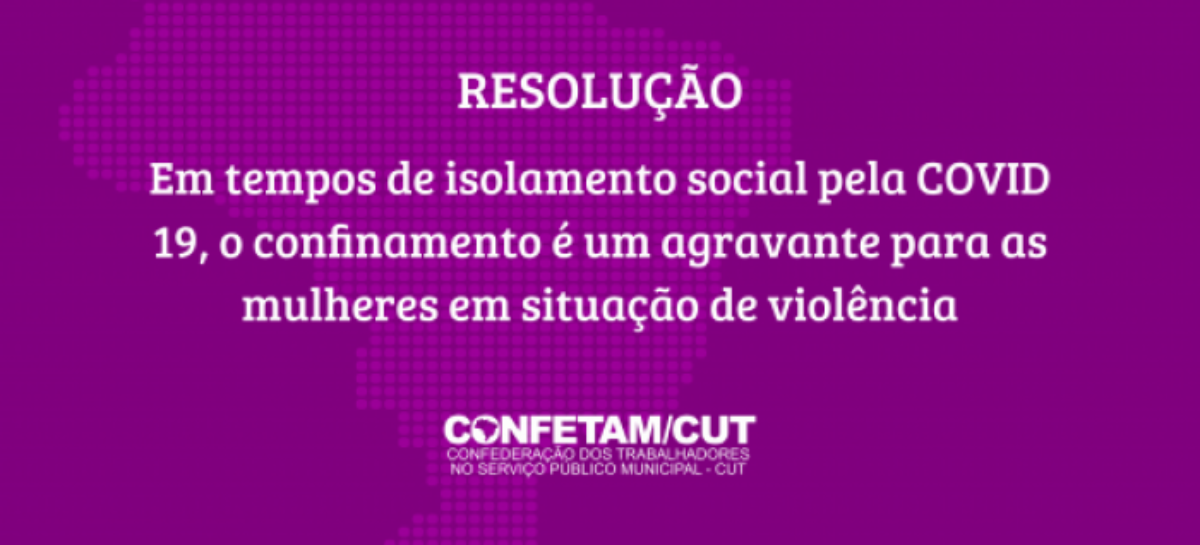 Confetam lança resolução sobre violência contra a mulher durante o isolamento social