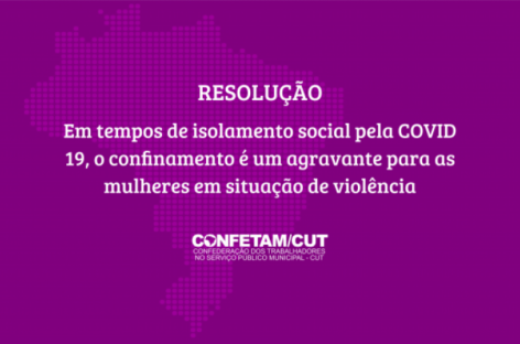 Confetam lança resolução sobre violência contra a mulher durante o isolamento social