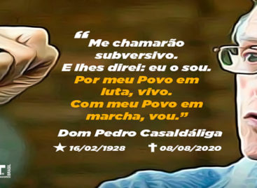 Salve Dom Pedro Casaldáliga! Salve a Luta por Justiça Social!