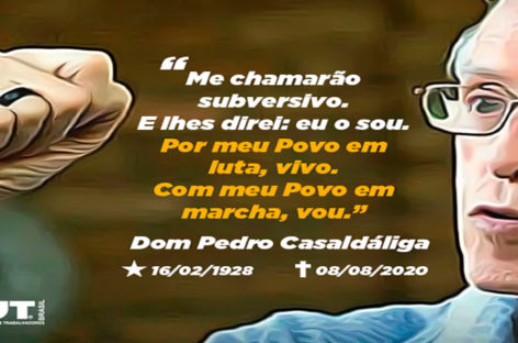 Salve Dom Pedro Casaldáliga! Salve a Luta por Justiça Social!
