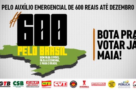 CUT e centrais aumentam pressão sobre o Congresso na luta pelos R$ 600 até dezembro