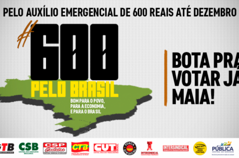 CUT e centrais aumentam pressão para deputados votarem e aprovarem os R$ 600