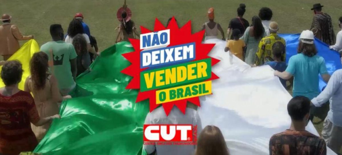 Ser patriota é defender o que é nosso. Defenda as estatais, diz campanha da CUT