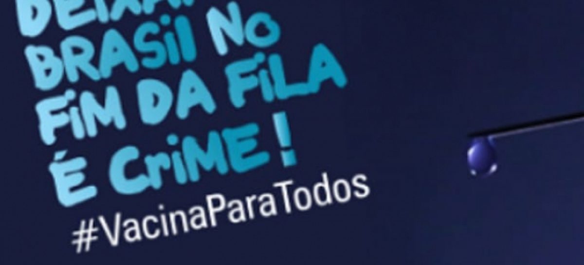 Coronavírus: O Brasil no fim da imunização. Conheça a campanha de mobilização pela garantia da vacina contra Covid-19 para toda a população brasileira