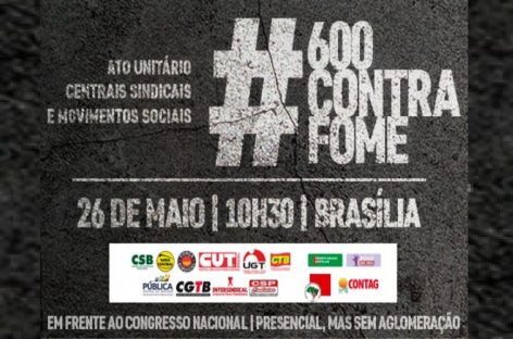 CUT e centrais realizam ato no dia 26 contra a fome e pelo  auxílio de R$ 600