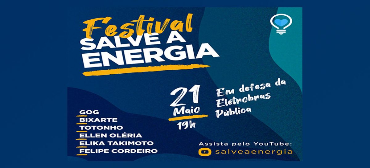 Festival Salve a Energia acontece nesta sexta-feira (21) em ação contra a privatização da Eletrobras