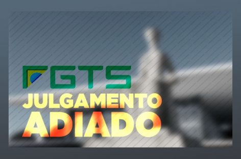 STF adia julgamento sobre taxa de correção do FGTS