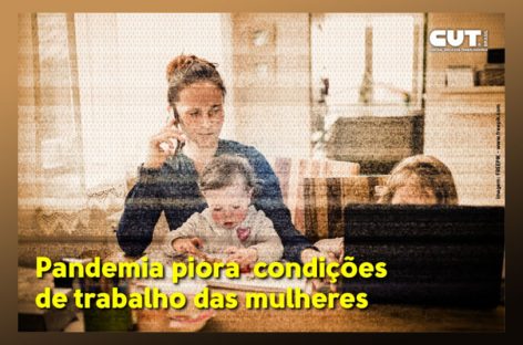 Pandemia piora as condições de trabalho e mulheres pensam em pedir demissão