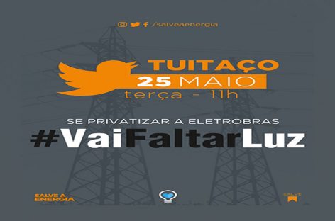 #Vai faltar luz! Tuitaço contra a privatização da Eletrobras é nesta terça (25) às 11h