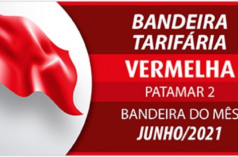 Acionada bandeira vermelha patamar 2 para o mês de junho