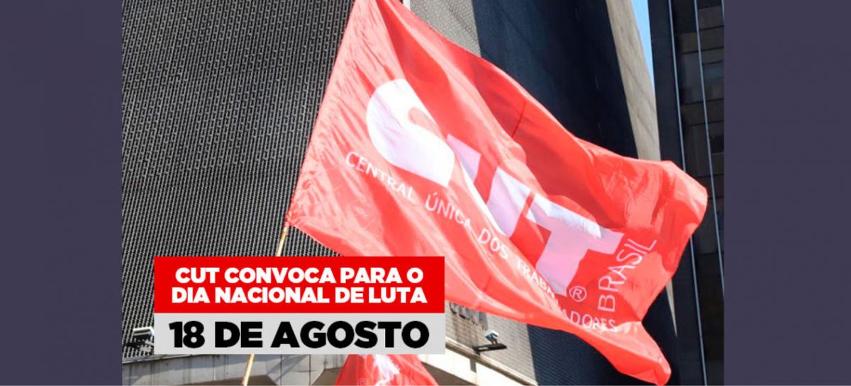 CUT convoca para o dia nacional de luta em 18 de agosto