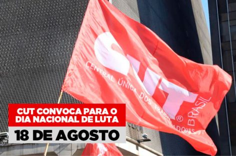 CUT convoca para o dia nacional de luta em 18 de agosto