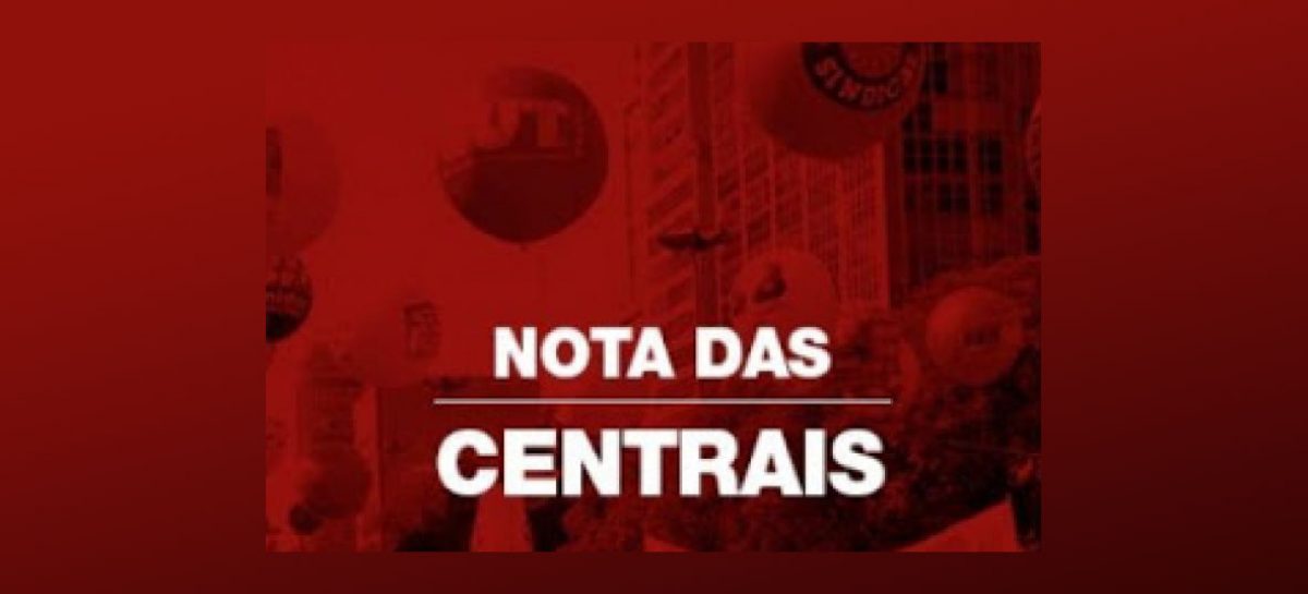 Nota das Centrais: Brasil não aguenta mais incompetência, negacionismo e insanidade