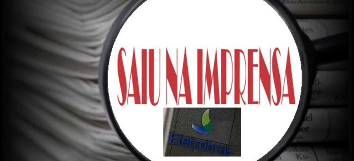 Saiu na Imprensa: “Parecer do MP ao TCU questiona documentação sobre privatização da Eletrobras”