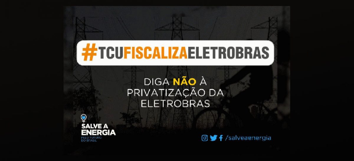 TCU vê irregularidades e privatização da Eletrobras pode atrasar