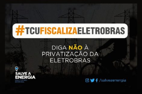 TCU vê irregularidades e privatização da Eletrobras pode atrasar