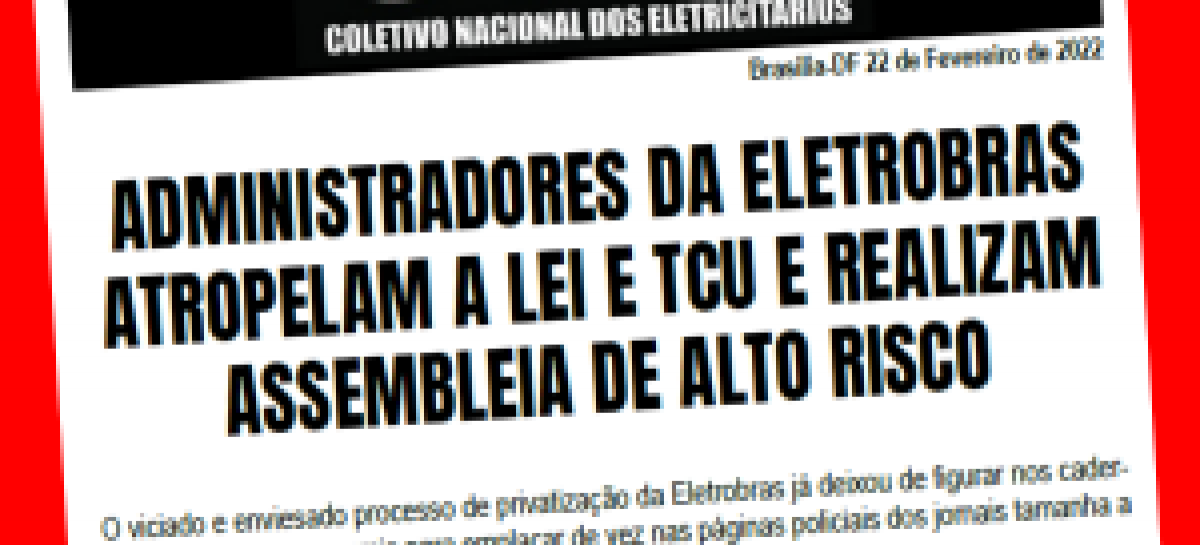 Administradores da Eletrobras atropelam a lei e TCU e realizam assembleia de alto risco