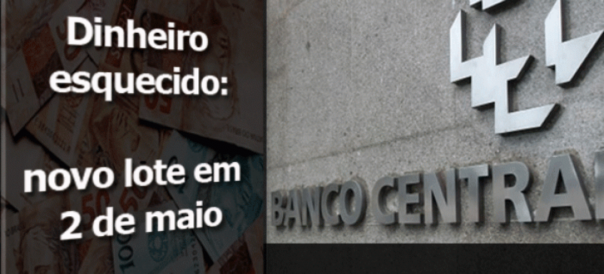 Em 2 de maio, BC inicia 2ª fase da liberação de dinheiro esquecido em bancos