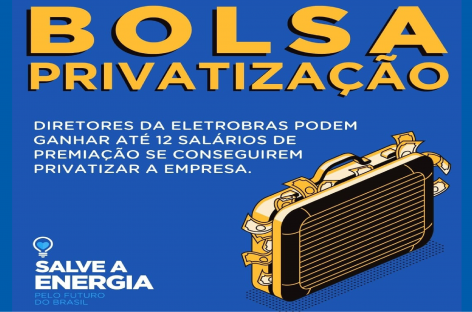Diretores Bolsonaristas das empresas Eletrobras podem ganhar até 12 honorários de premiação se conseguirem privatizar a empresa: 1 ano inteiro de salários para a “Bolsa Privatização”