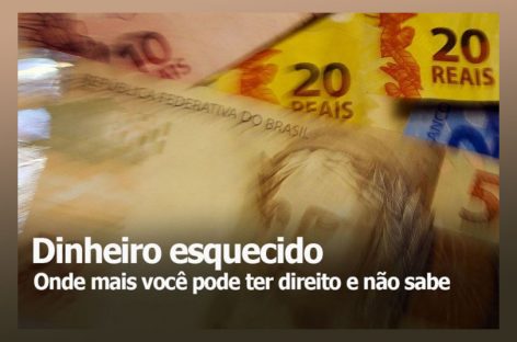Confira seis lugares onde tem dinheiro esquecido e saiba como resgatar
