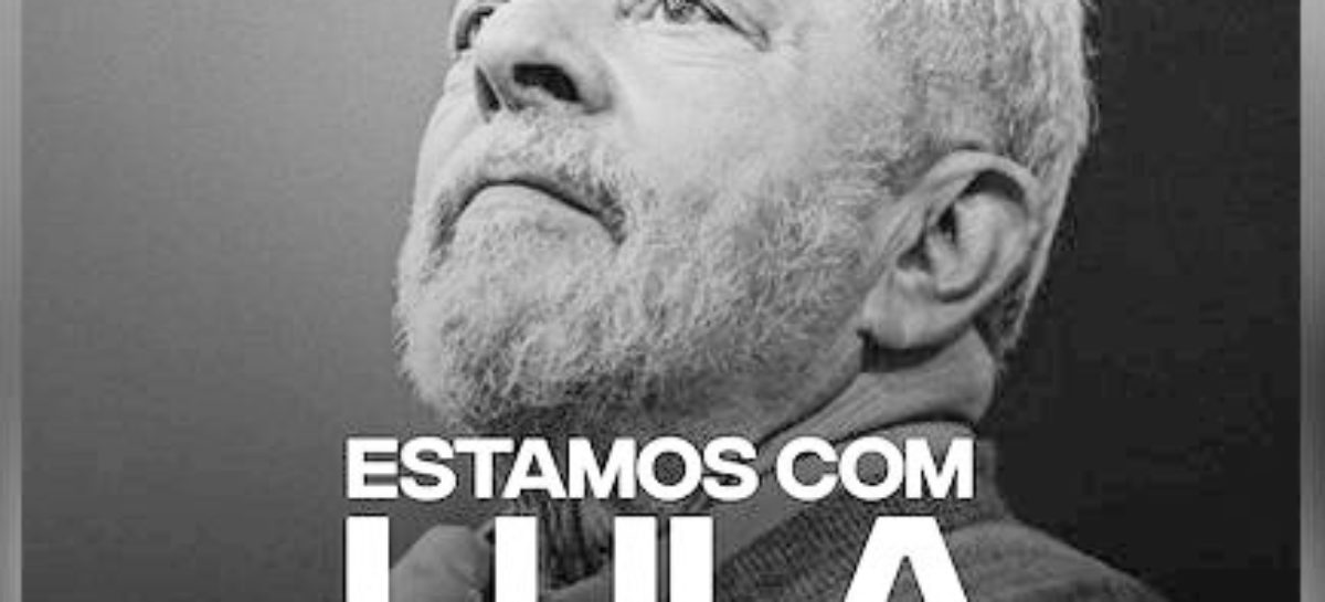 Defender Lula é defender a democracia. Sim! Defendemos Lula!