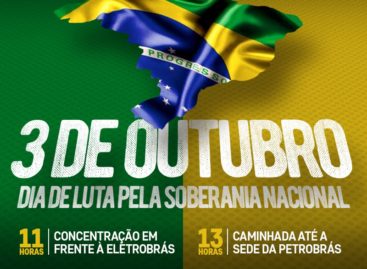 Dia 03 de outubro é a hora de lutar pela soberania nacional e patrimônio público