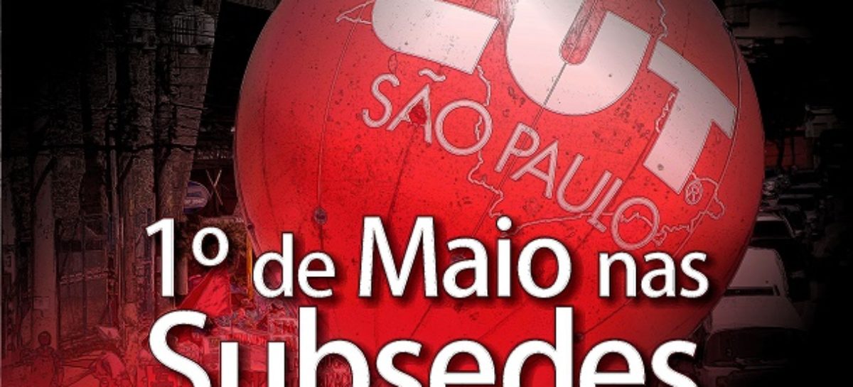 Subsedes da CUT/SP promovem Dia do Trabalhador (a) em todas as regiões do estado
